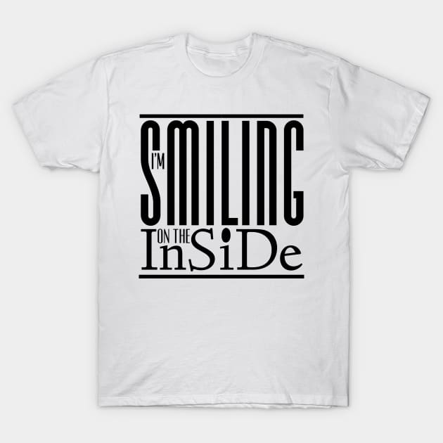 I’m Smiling On The Inside 11black T-Shirt by PositiveSigns